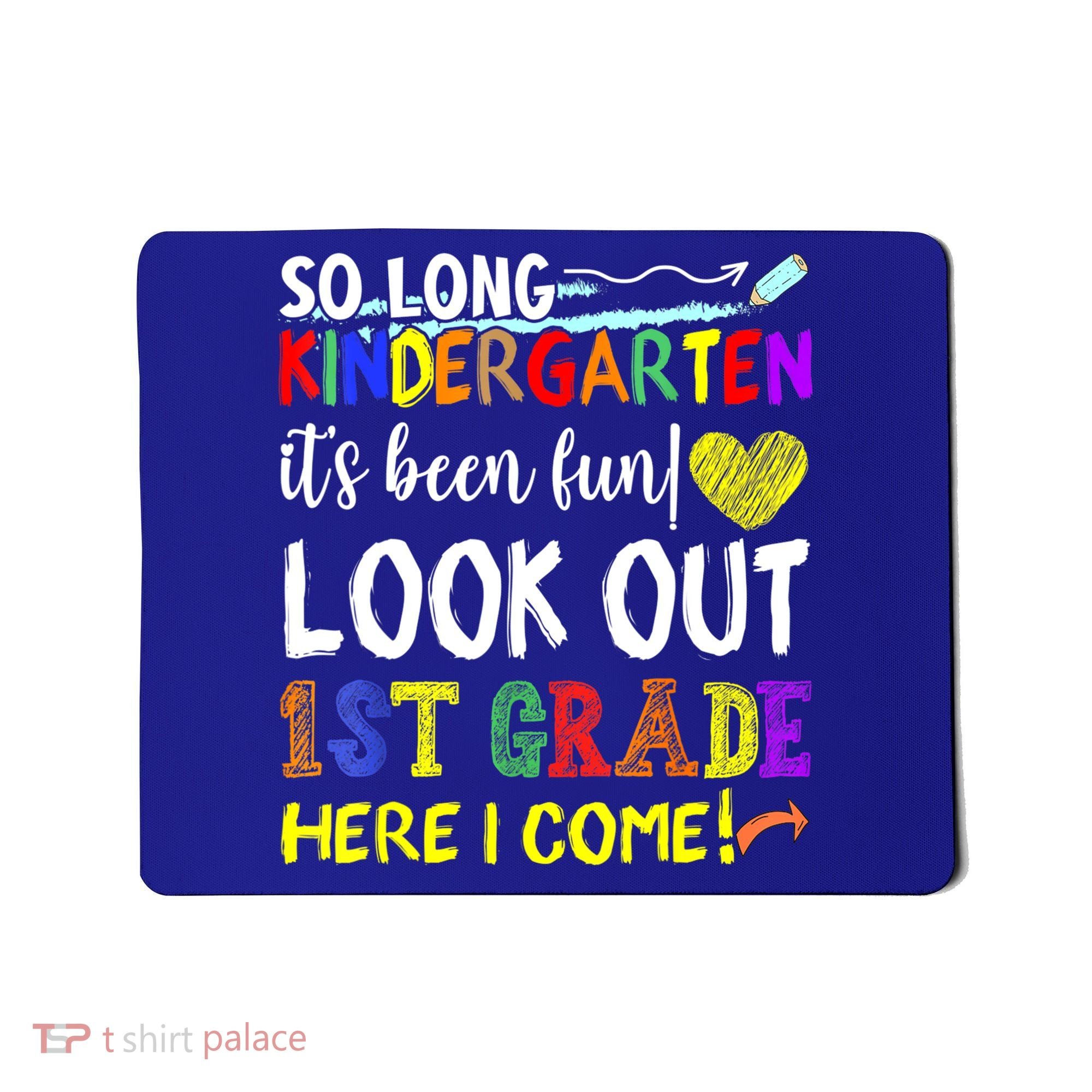 So Long Kindergarten Look Out 1st Grade Here I Come Mousepad