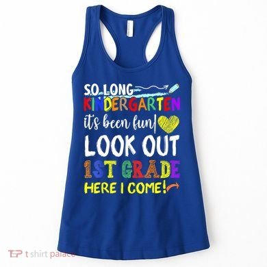So Long Kindergarten Look Out 1st Grade Here I Come Women's Tank Top