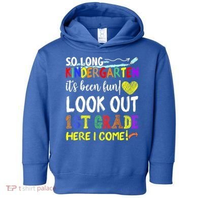 So Long Kindergarten Look Out 1st Grade Here I Come Toddler Hoodie