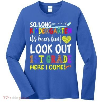 So Long Kindergarten Look Out 1st Grade Here I Come Women's Long Sleeve Shirt