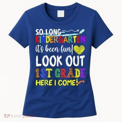 So Long Kindergarten Look Out 1st Grade Here I Come Women's T-Shirt