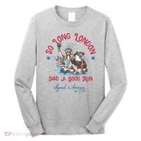 So Long London Had Good Run Funny Independence Day July 4th Long Sleeve Shirt thumb 0