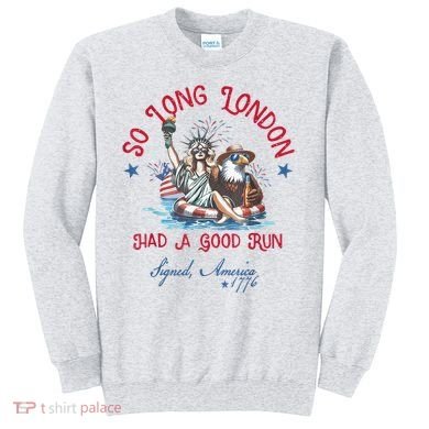 So Long London Had Good Run Funny Independence Day July 4th Sweatshirt