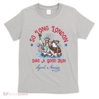 So Long London Had Good Run Funny Independence Day July 4th T-Shirt thumb 0