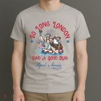 So Long London Had Good Run Funny Independence Day July 4th T-Shirt thumb 3