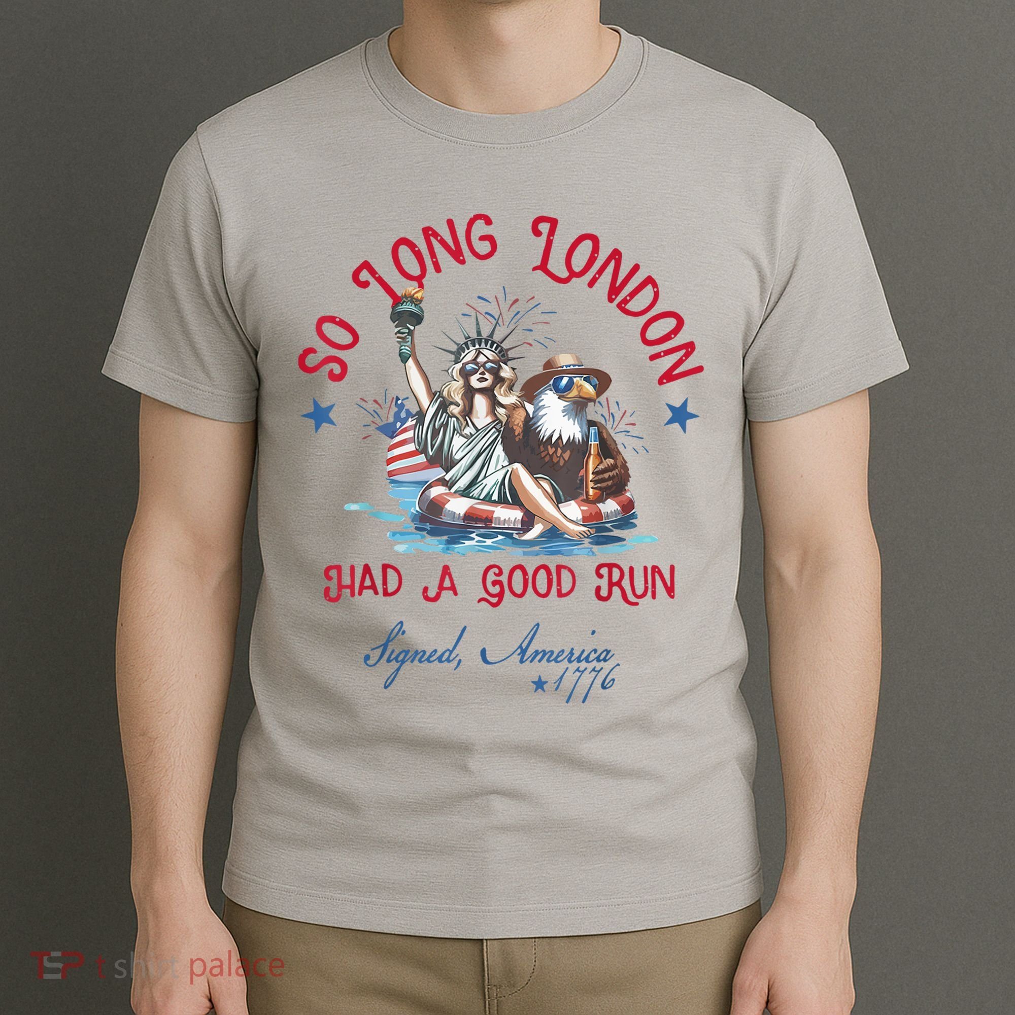 So Long London Had Good Run Funny Independence Day July 4th T-Shirt