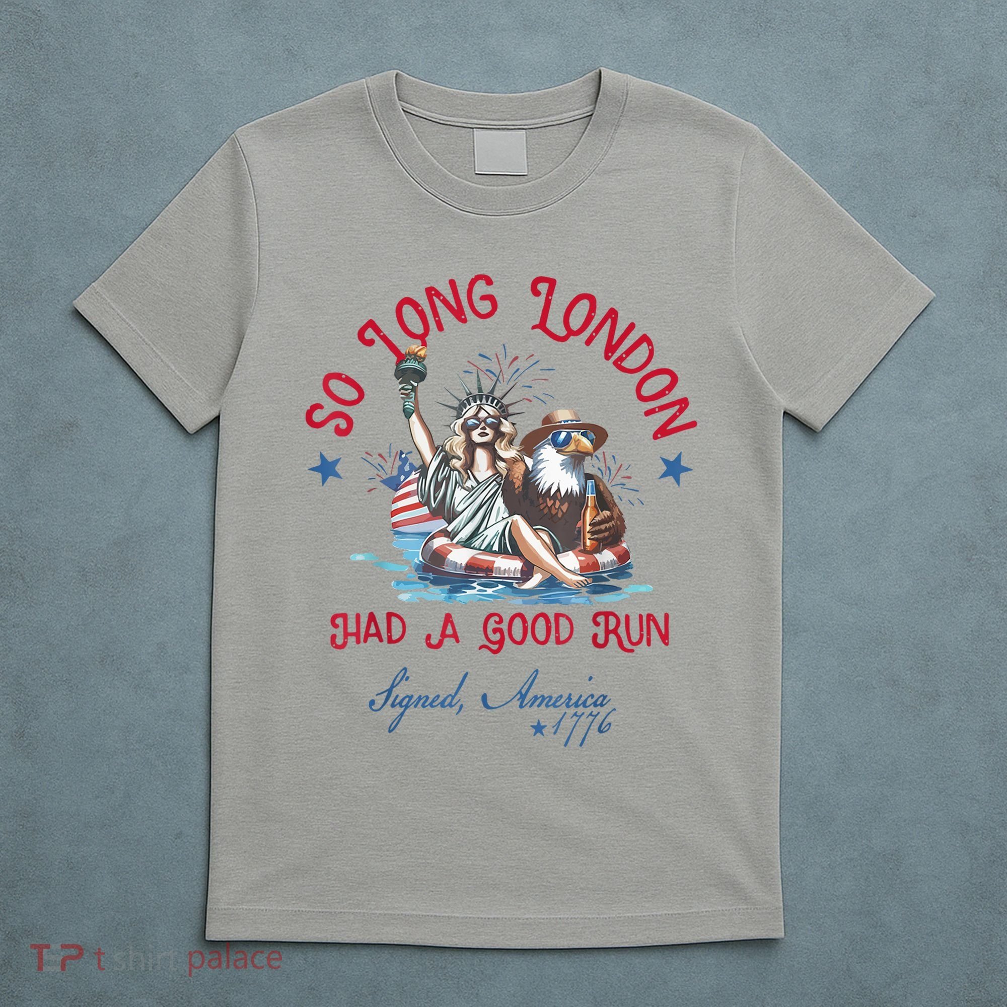 So Long London Had Good Run Funny Independence Day July 4th T-Shirt