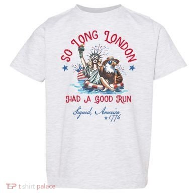 So Long London Had Good Run Funny Independence Day July 4th Toddler T-Shirt