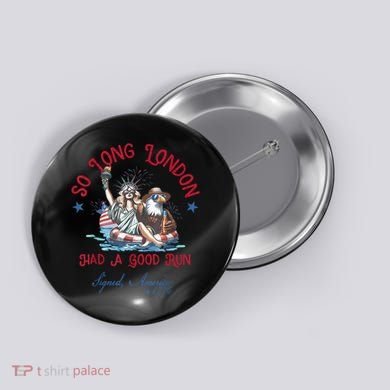 So Long London Had Good Run Funny Independence Day July 4th Button