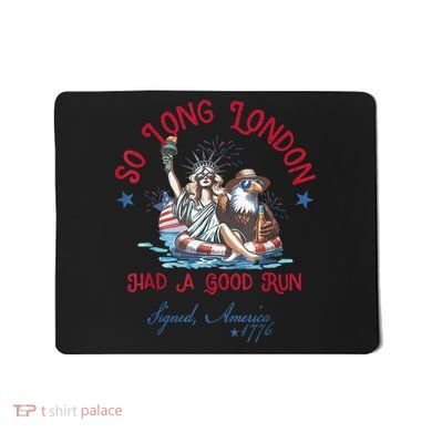 So Long London Had Good Run Funny Independence Day July 4th Mousepad