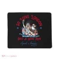 So Long London Had Good Run Funny Independence Day July 4th Mousepad thumb 0