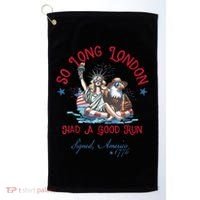 So Long London Had Good Run Funny Independence Day July 4th Golf Towel thumb 0