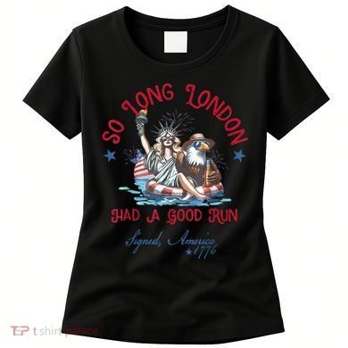 So Long London Had Good Run Funny Independence Day July 4th Women's T-Shirt