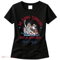 So Long London Had Good Run Funny Independence Day July 4th Women's T-Shirt thumb 0