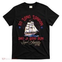 So Long London Had A Good Run Funny 4th Of July T-Shirt thumb 0