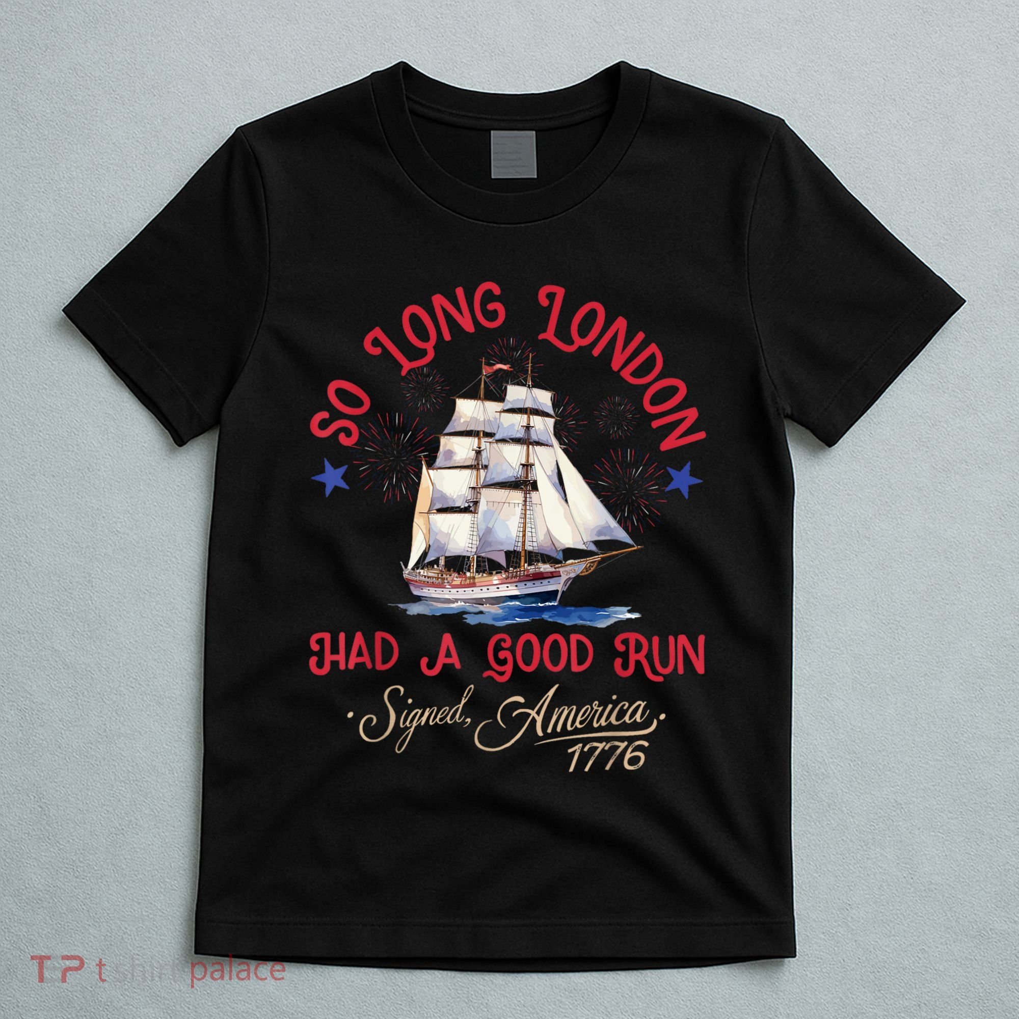 So Long London Had A Good Run Funny 4th Of July T-Shirt