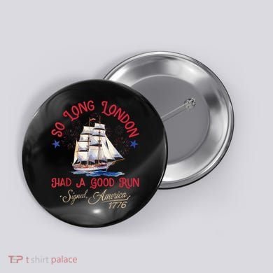 So Long London Had A Good Run Funny 4th Of July Button