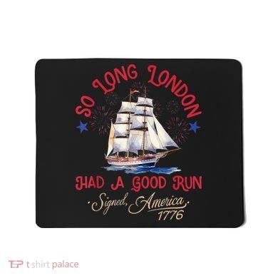 So Long London Had A Good Run Funny 4th Of July Mousepad