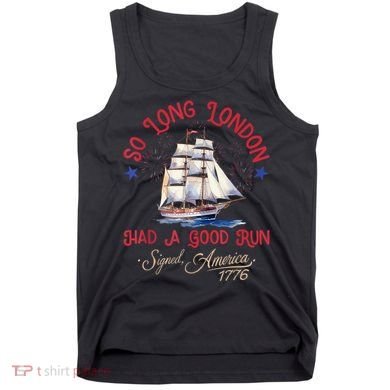 So Long London Had A Good Run Funny 4th Of July Tank Top