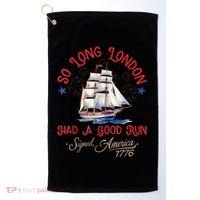 So Long London Had A Good Run Funny 4th Of July Golf Towel thumb 0