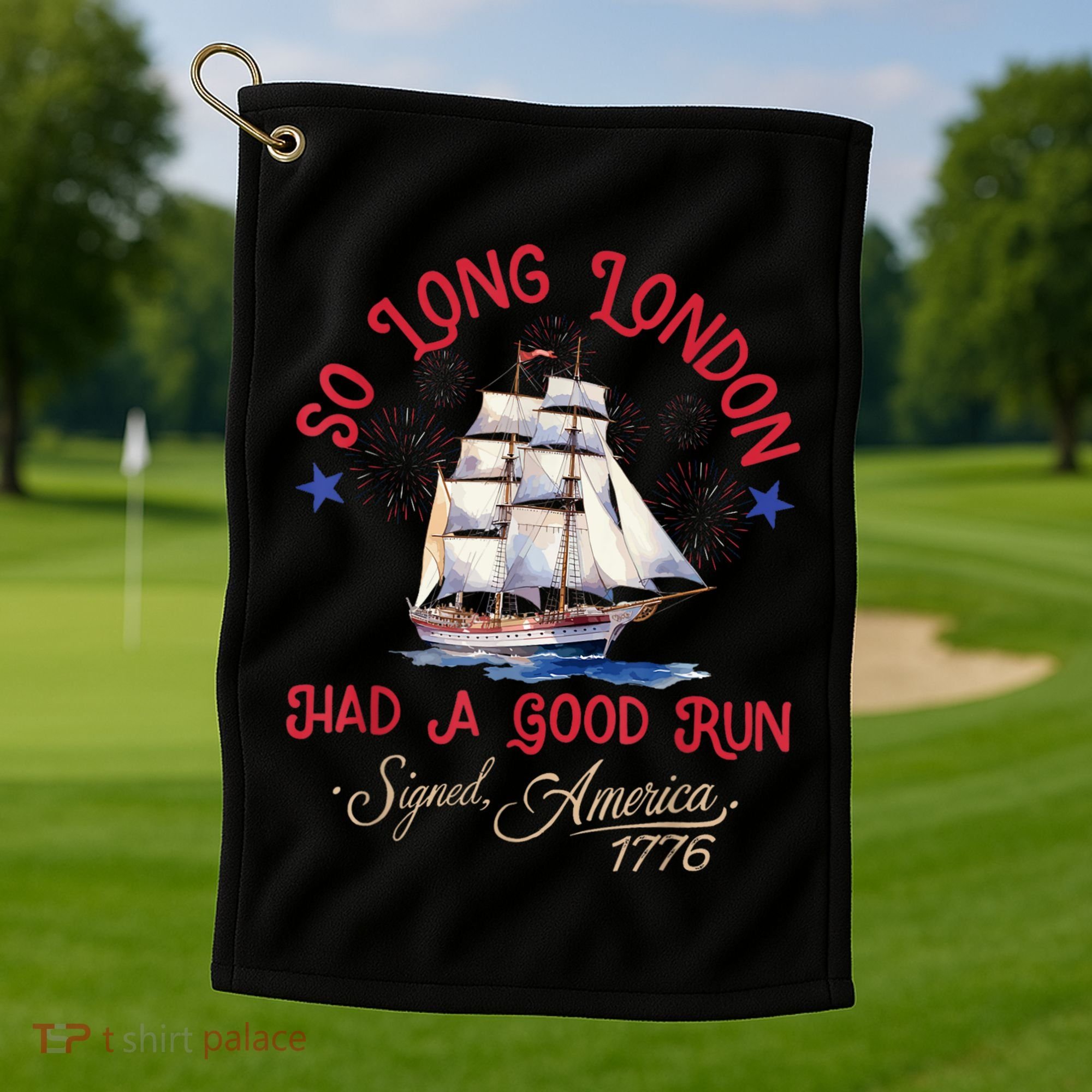 So Long London Had A Good Run Funny 4th Of July Golf Towel