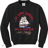 So Long London Had A Good Run Funny 4th Of July Kids Sweatshirt thumb 0