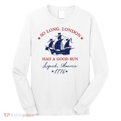 So Long London Had A Good Run Long Sleeve Shirt
