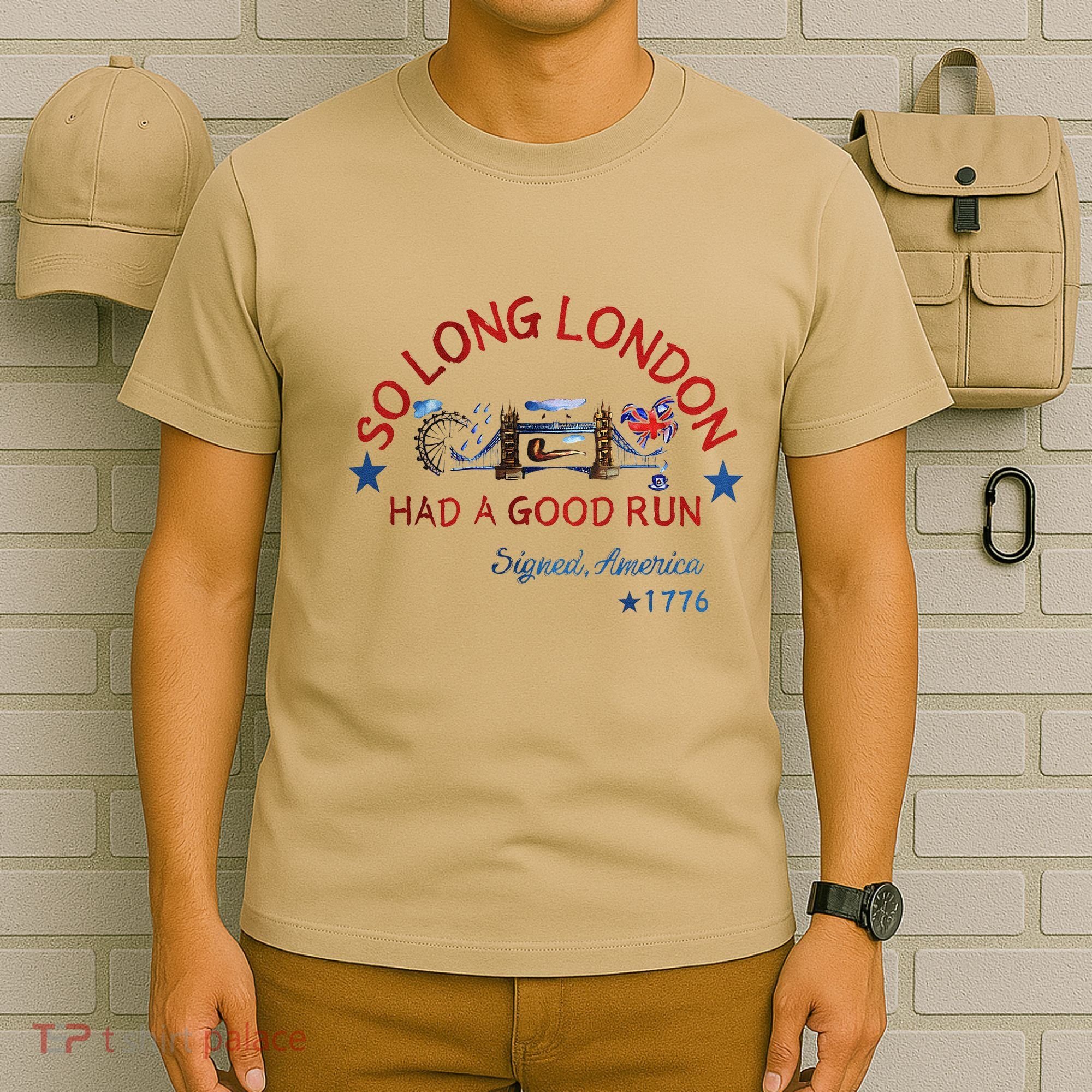 So Long London Had A Good Run Funny 4th Of July T-Shirt