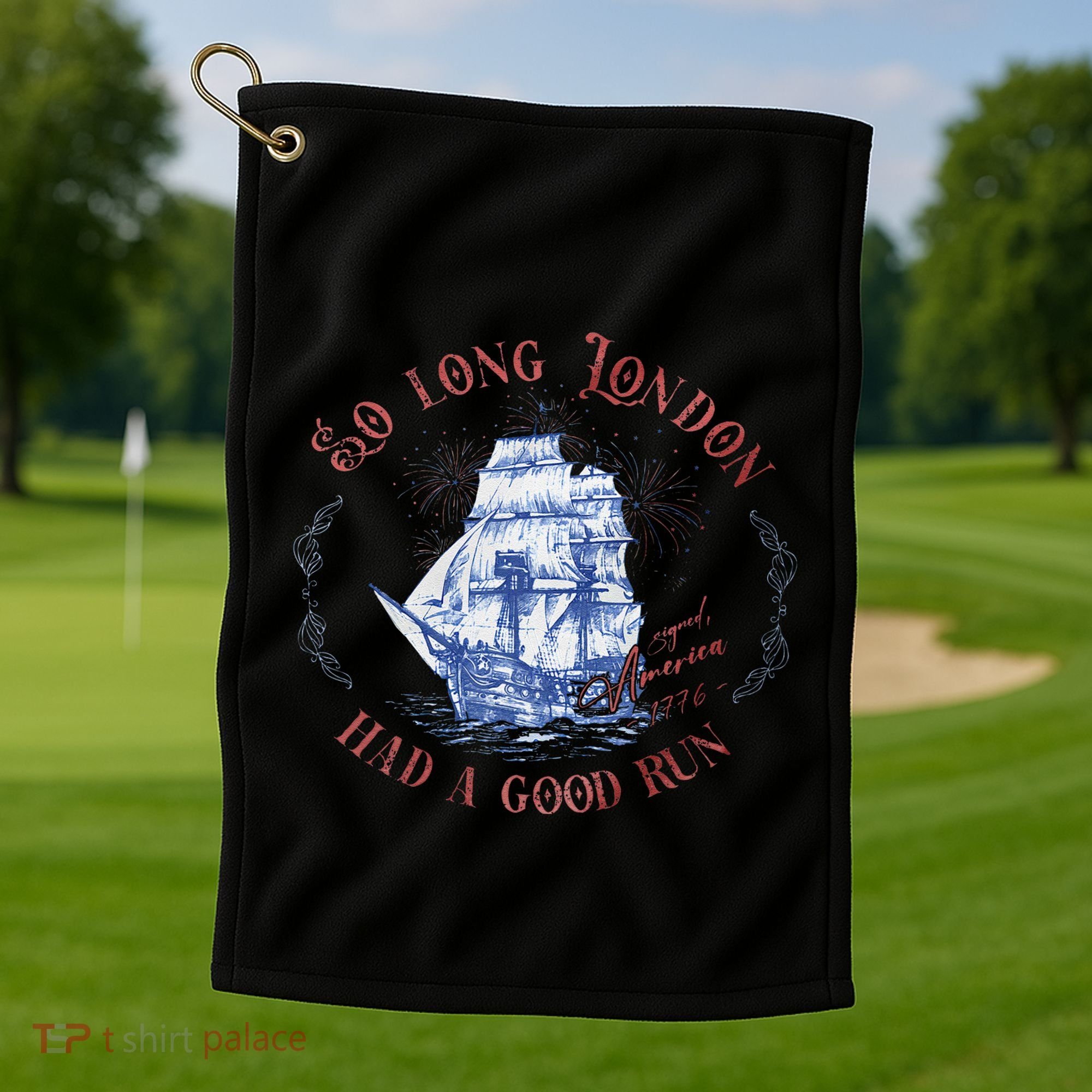 So Long London Had A Good Run Funny 4th Of July Golf Towel