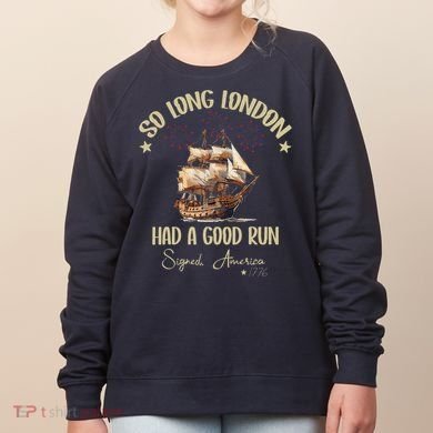 So Long London Had A Good Run Signed America 1776 4th Ofjuly Women's Sweatshirt