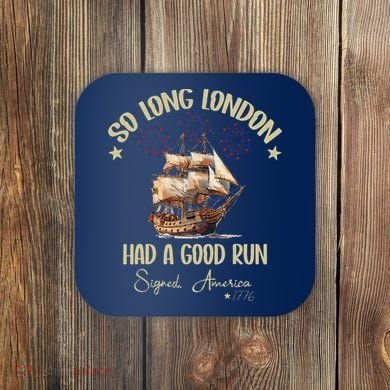 So Long London Had A Good Run Signed America 1776 4th Ofjuly Coaster