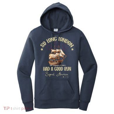 So Long London Had A Good Run Signed America 1776 4th Ofjuly Women's Hoodie