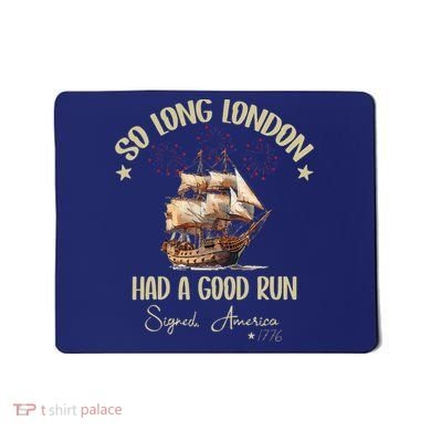So Long London Had A Good Run Signed America 1776 4th Ofjuly Mousepad