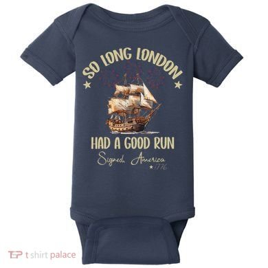 So Long London Had A Good Run Signed America 1776 4th Ofjuly Baby Bodysuit