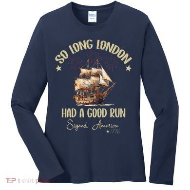 So Long London Had A Good Run Signed America 1776 4th Ofjuly Women's Long Sleeve Shirt