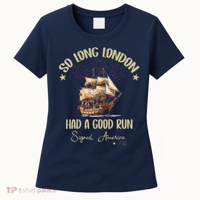 So Long London Had A Good Run Signed America 1776 4th Ofjuly Women's T-Shirt