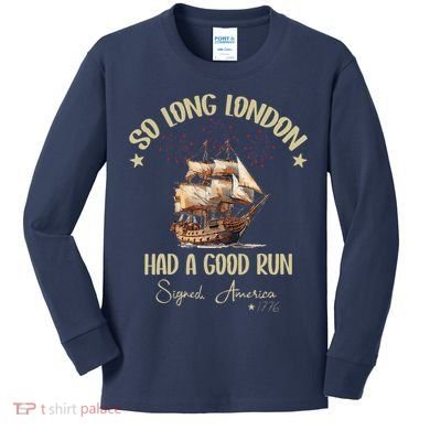 So Long London Had A Good Run Signed America 1776 4th Ofjuly Kids Long Sleeve Shirt
