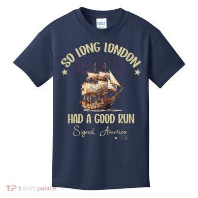 So Long London Had A Good Run Signed America 1776 4th Ofjuly Kids T-Shirt