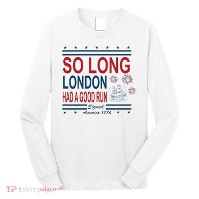 So Long London Had A Good Run Taylor Lover Long Sleeve Shirt