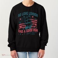 So Long London Had A Good Run Funny 4th Of July Women's Sweatshirt thumb 0