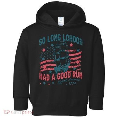So Long London Had A Good Run Funny 4th Of July Toddler Hoodie