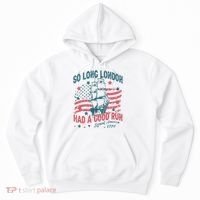 So Long London Had A Good Run Funny 4th Of July Hoodie thumb 0