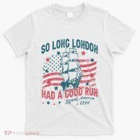 So Long London Had A Good Run Funny 4th Of July T-Shirt thumb 0