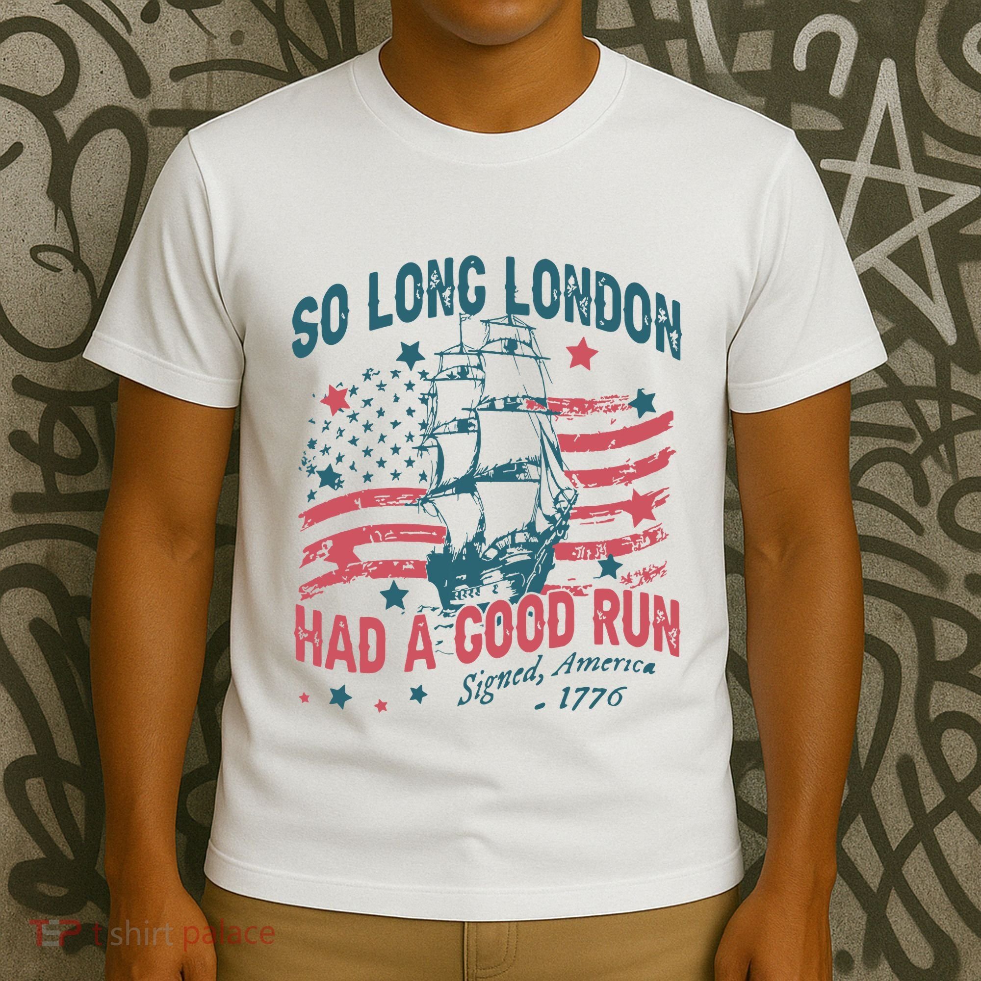 So Long London Had A Good Run Funny 4th Of July T-Shirt