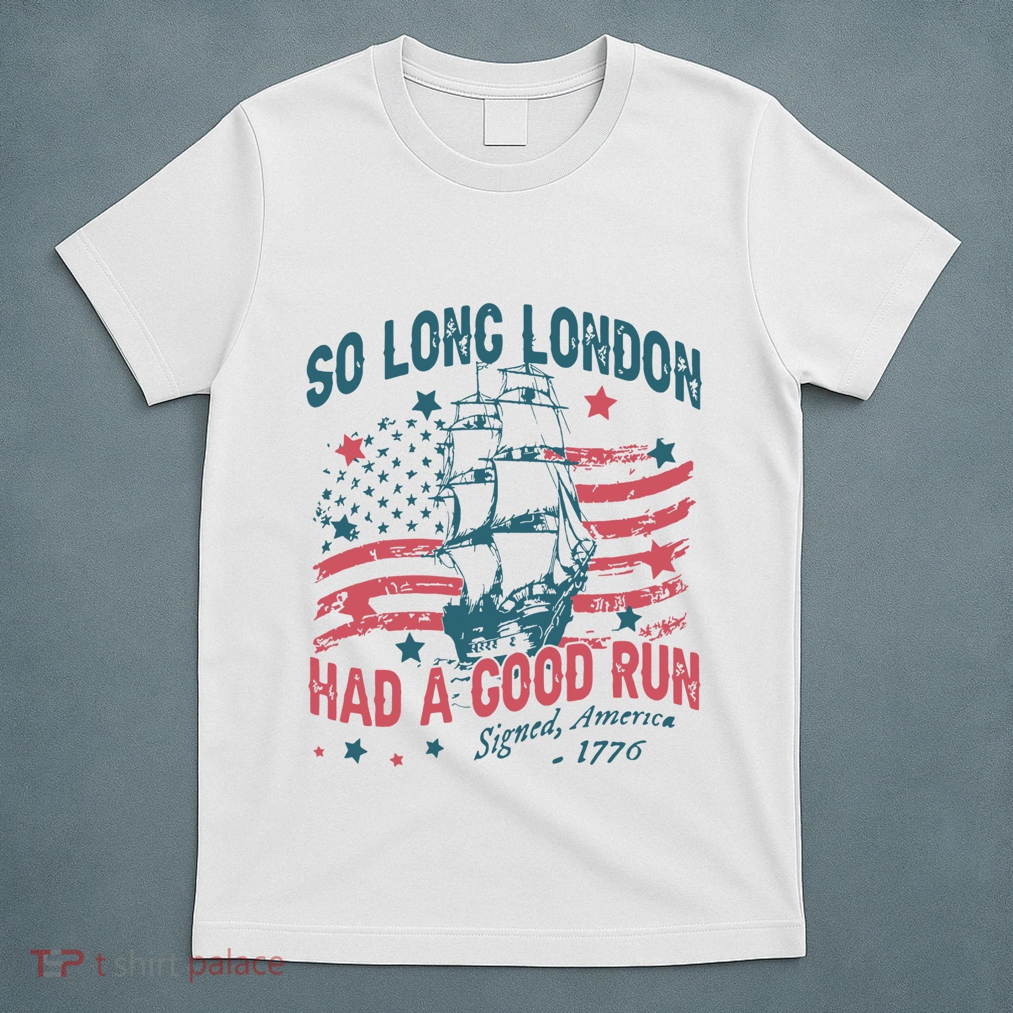 So Long London Had A Good Run Funny 4th Of July T-Shirt