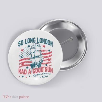 So Long London Had A Good Run Funny 4th Of July Button