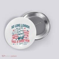 So Long London Had A Good Run Funny 4th Of July Button thumb 0