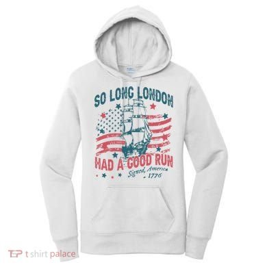 So Long London Had A Good Run Funny 4th Of July Women's Hoodie