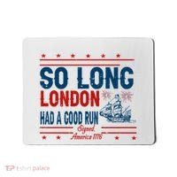 So Long London Had A Good Run American Ship Ttdp Mousepad thumb 0