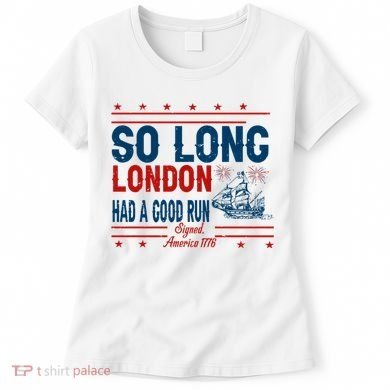 So Long London Had A Good Run American Ship Ttdp Women's T-Shirt